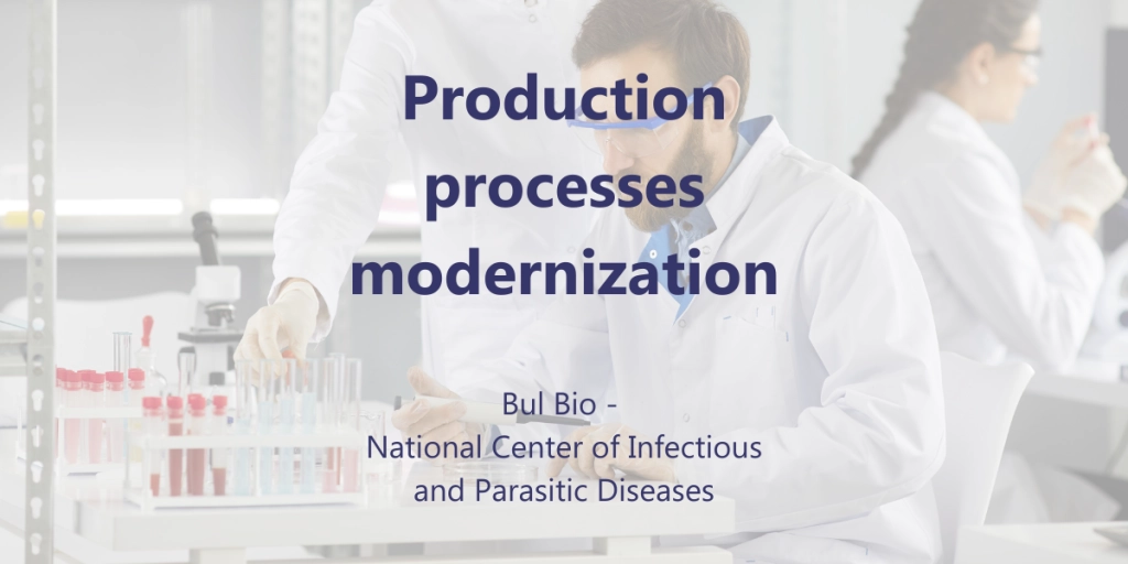 Production processes modernization - Bul Bio - National Center of Infectious and Parasitic Diseases