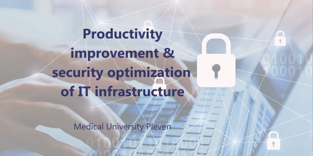 Productivity improvement & security optimization of IT infrastructure - Medical University Pleven