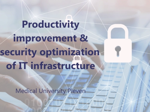 Productivity improvement & security optimization of IT infrastructure - Medical University Pleven