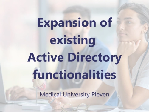 Expansion of existing Active Directory functionalities - Medical University Pleven