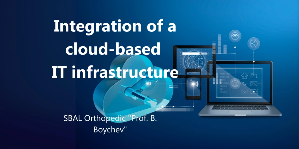 Integration of a cloud-based IT infrastructure - SBAL Orthopedic "Prof. B. Boychev"