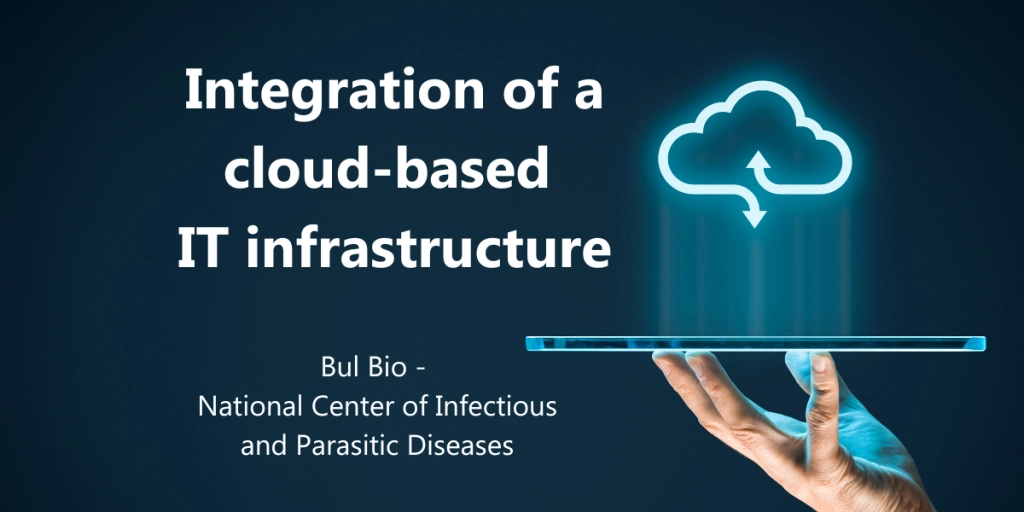 Integration of a cloud-based IT infrastructure - Bul Bio - National Center of Infectious and Parasitic Diseases